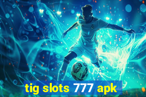 tig slots 777 apk